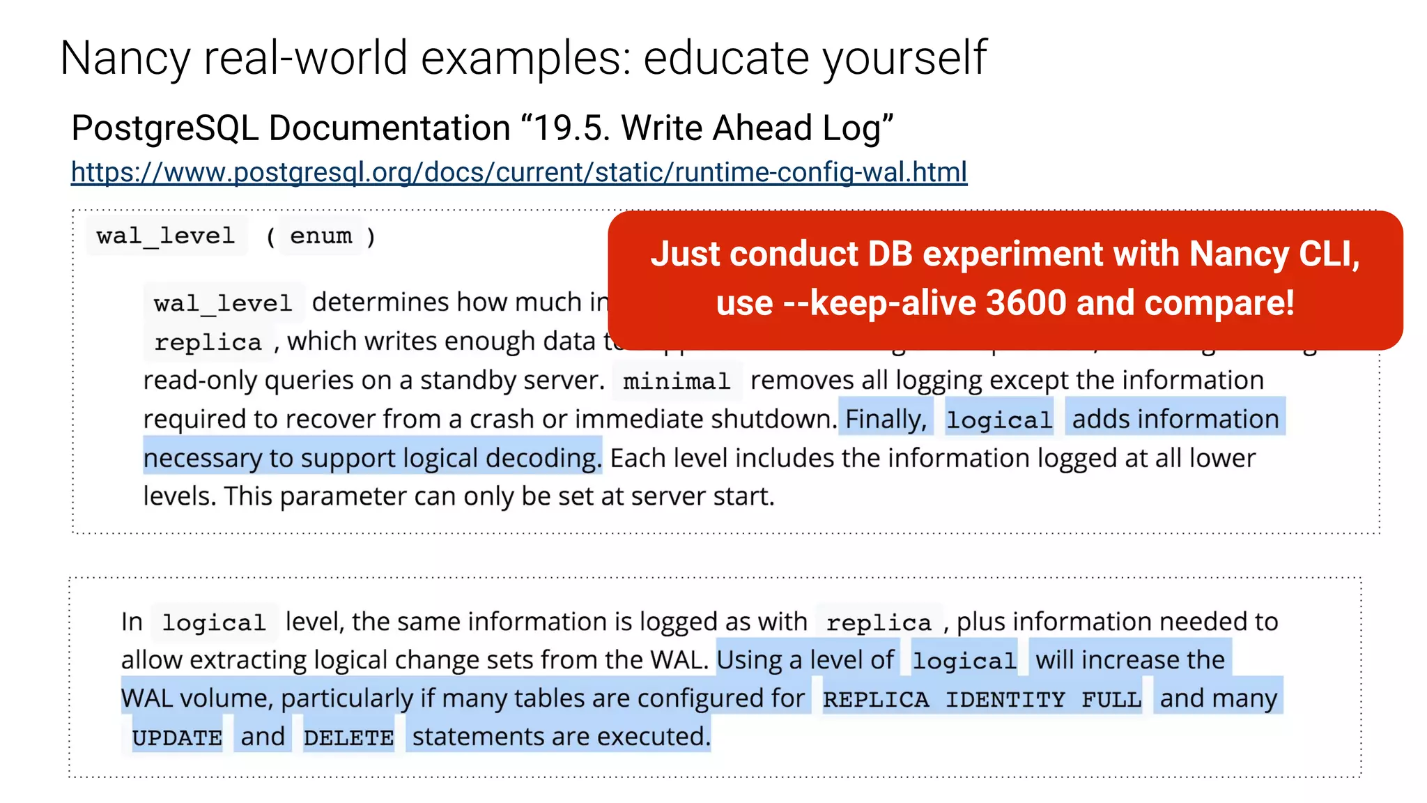 PostgreSQL Documentation “19.5. Write Ahead Log” https://www.postgresql.org/docs/current/static/runtime-config-wal.html Just conduct DB experiment with Nancy CLI, use --keep-alive 3600 and compare! 