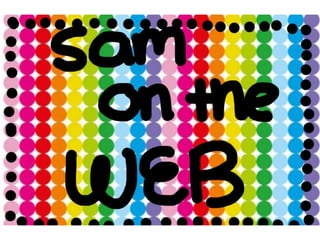 Sam on the web