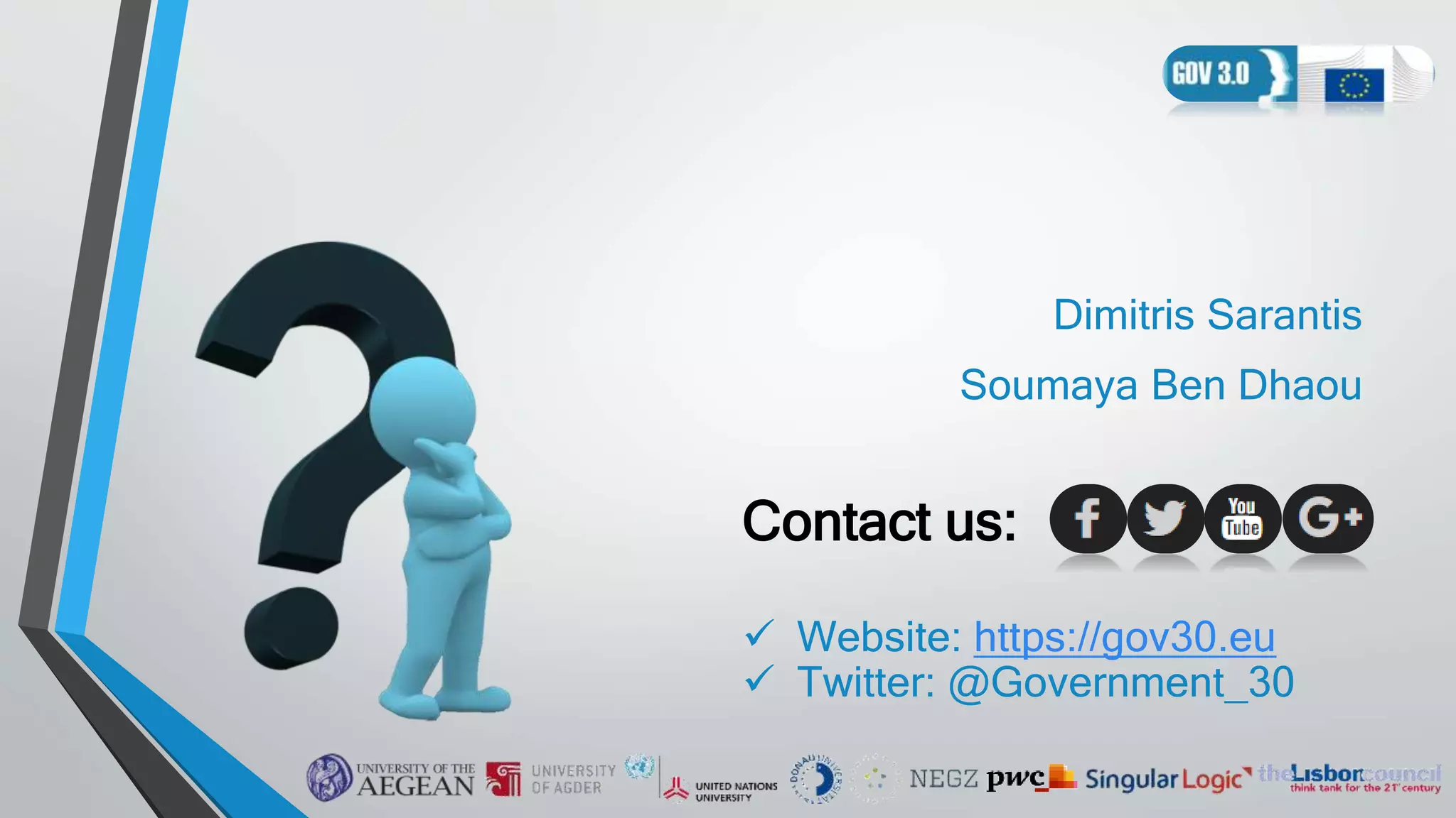 Contact us:
 Website: https://gov30.eu
 Twitter: @Government_30
Dimitris Sarantis
Soumaya Ben Dhaou
 