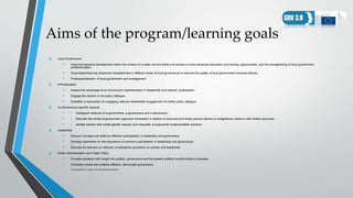 Aims of the program/learning goals
§ Local Governance
 Improved personal development within the context of a public servi...