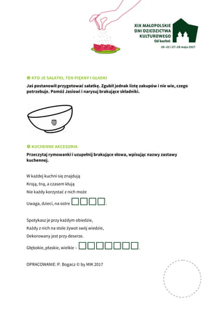 KTO JE SAŁATKI, TEN PIĘKNY I GŁADKI
Jaś postanowił przygotować sałatkę. Zgubił jednak listę zakupów i nie wie, czego
potrz...