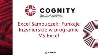 Excel Samouczek: Funkcje
Inżynierskie w programie
MS Excel
 