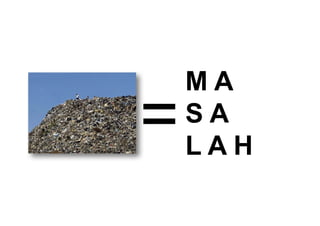 =
M  A  
S  A  
L  A  H
 