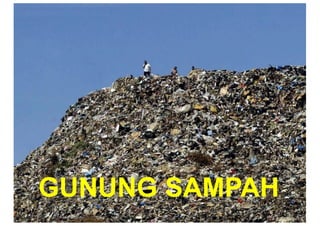 GUNUNG  SAMPAH
 