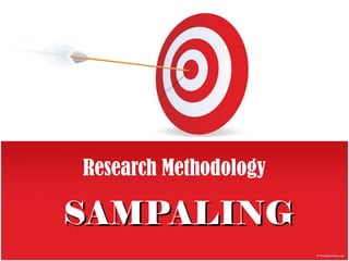 SAMPALINGSAMPALING
Research Methodology
 