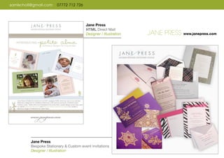 samlscholl@gmail.com 07772 712 726
Jane Press
Bespoke Stationary & Custom event invitations
Designer / Illustration
JANE PRESS www.janepress.com
Jane Press
HTML Direct Mail
Designer / Illustration
 