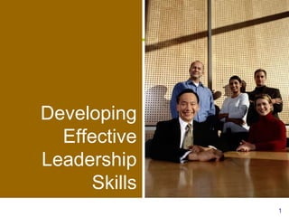 Developing Effective  Leadership Skills 