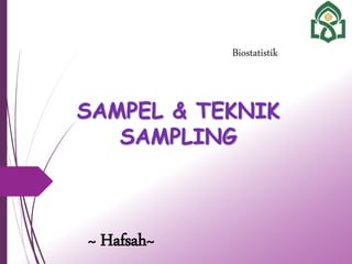 SAMPEL & TEKNIK
SAMPLING
Biostatistik
~ Hafsah~
 