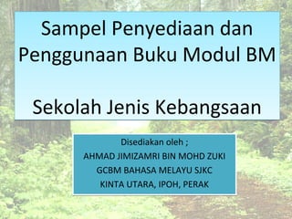 Sampel Penyediaan dan
Penggunaan Buku Modul BM
Sekolah Jenis Kebangsaan
Sampel Penyediaan dan
Penggunaan Buku Modul BM
Sek...