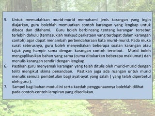 5. Untuk memudahkan murid-murid memahami jenis karangan yang ingin
diajarkan, guru bolehlah memuatkan contoh karangan yang...