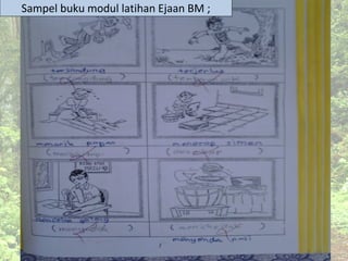 Sampel buku modul latihan Ejaan BM ;
 