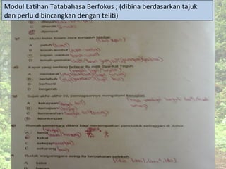 Modul Latihan Tatabahasa Berfokus ; (dibina berdasarkan tajuk
dan perlu dibincangkan dengan teliti)
 