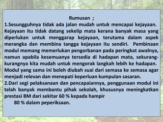 Rumusan ;
1.Sesungguhnya tidak ada jalan mudah untuk mencapai kejayaan.
Kejayaan itu tidak datang sekelip mata kerana bany...
