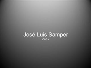 José Luis Samper
Pintor

 