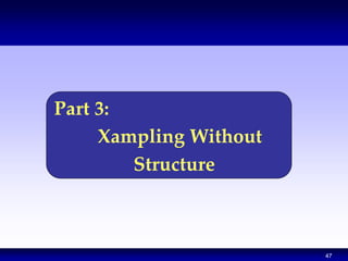 47
Part 3:
Xampling Without
Structure
 