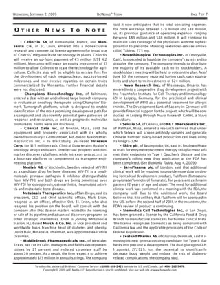 WEDNESDAY, SEPTEMBER 2, 2009                                   BIOWORLD® TODAY                                                            PAGE 7 OF 7

                                                                             said it now anticipates that its total operating expenses
O    T H E R          N    E W S          T    O      N    O T E             for 2009 will range between $78 million and $83 million,
                                                                             vs. its previous guidance of operating expenses ranging
                                                                             between $83 million and $88 million. It will continue to
     • Cellectis SA, of Romainville, France, and Mon-                        maintain sales coverage of the physicians with the highest
santo Co., of St. Louis, entered into a nonexclusive                         potential to prescribe Moxatag (extended-release amoxi-
research and commercial license agreement for broad use                      cillin) Tablets, 775 mg.
of Celectis’ meganuclease technology in plants. Cellectis                          • Neurobiological Technologies Inc., of Emeryville,
will receive an up-front payment of €3 million (US$ 4.2                      Calif., has decided to liquidate the company’s assets and to
million), Monsanto will make an equity investment of €1                      dissolve the company. The company intends to distribute
million to allow Cellectis to scale the technology for agri-                 the majority of its available cash to its stockholders. A
culture. Cellectis also will be eligible to receive fees for                 stockholders meeting will be held to vote on the plan. As of
the development of each meganuclease, success-based                          June 30, the company reported having cash, cash equiva-
milestones and may receive royalties on certain traits                       lents and short-term investments of $24 million,
commercialized by Monsanto. Further financial details                              • Nuvo Research Inc., of Missisauga, Ontario, has
were not disclosed.                                                          entered into a cooperative drug development project with
     • Champions Biotechnology Inc., of Baltimore,                           the Fraunhofer Institute for Cell Therapy and Immunology
entered a deal with an undisclosed large biotech company                     IZI in Leipzig, Germany, for the preclinical and clinical
to evaluate an oncology therapeutic using Champion’ Bio-                     development of WF10 as a potential treatment for allergic
merk Tumorgraft platform, which is designed to enable                        rhinitis. The Development Bank of Saxony in Germany will
identification of the most promising development path for                    provide financial support for the project, which will be con-
a compound and also identify potential gene pathways of                      ducted in Leipzig through Nuvo Research GmbH, a Nuvo
response and resistance, as well as prognostic molecular                     subsidiary.
biomarkers. Terms were not disclosed.                                              • Selexis SA, of Geneva, and NKT Therapeutics Inc.,
     • Clinical Data Inc., of Newton, Mass., sold the                        of Waltham, Mass., entered a research services deal under
equipment and property associated with its wholly                            which Selexis will screen antibody variants and generate
owned subsidiary – Germantown, Md.-based Avalon Phar-                        Chinese hamster ovary-based production cell lines using
maceuticals Inc. – to Blacksburg, Va.-based Intrexon                         its Integra-D2M
Corp. for $1.5 million cash. Clinical Data retains Avalon’s                        • Shire plc, of Basingstoke, UK, said its final two Phase
oncology drug candidates, intellectual property and bio-                     III trials for enzyme replacement therapy velaglucerase alfa
marker discovery platform, while Intrexon gets access to                     met their endpoints in Type I Gaucher’s disease and the
a bioassay platform to complement its transgene engi-                        company’s rolling new drug application at the FDA has
neering platform.                                                            been completed. (See BioWorld Today, Aug. 4, 2009.)
     • Medivir AB, of Stockholm, Sweden, selected MIV-71 1                         • SkyePharma plc, of London, said that additional
as a candidate drug for bone diseases. MIV-71 1 is a small-                  clinical work will be required to provide more data on dos-
molecule protease cathepsin K inhibitor distinguishable                      ing for its lead development product, Flutiform (fluticasone
from MIV-710, and both drugs are being prioritized over                      propionate/formoterol fumarate), for persistent asthma in
MIV-701 for osteoporosis, osteoarthritis, rheumatoid arthri-                 patients 12 years of age and older. The need for additional
tis and metastatic bone disease.                                             clinical work was confirmed in a meeting with the FDA, the
     • Metabasis Therapeutics Inc., of San Diego, said its                   company said. Due to the additional work, the board
president, CEO and chief scientific officer, Mark Erion,                     believes that it is unlikely that Flutiform will be approved in
resigned as an officer, effective Oct. 31. Erion, who also                   the U.S. before the second half of 201 1. In the meantime, the
resigned his position on the board, will consult with the                    FDA’s review of product is continuing.
company after that date on matters related to the licensing                        • Stemedica Cell Technologies Inc., of San Diego,
or sale of its pipeline and advanced discovery programs or                   has been granted a license by the California Food & Drug
other strategic alternatives. Erion is joining Whitehouse                    Branch to manufacture stem cells for human clinical trials.
Station, N.J.-based Merck & Co. Inc. as vice president and                   The license recognizes Stemedica as being compliant with
worldwide basis franchise head of diabetes and obesity.                      California law and the applicable provisions of the Code of
David Hale, Metabasis’ chairman, was appointed executive                     Federal Regulations.
chairman.                                                                          • Zealand Pharma AS, of Glostrup, Denmark, said it is
     • MiddleBrook Pharmaceuticals Inc., of Westlake,                        moving its new generation drug candidate for Type II dia-
Texas, has cut its sales managers and field sales represen-                  betes into preclinical development. The dual glucagon-GLP-
tatives by 25 percent and reduced corporate staff by                         1 agonist, ZP2929, has the potential to significantly
about 20 percent. As a result, the firm expects to achieve                   decrease body weight and reduce the risk of diabetes-
approximately $15 million in annual savings. The company                     related complications, the company said.

              To subscribe, please call BIOWORLD® Customer Service at (800) 688-2421; outside the U.S. and Canada, call (404) 262-5476.
                    Copyright © 2009 AHC Media LLC. Reproduction is strictly prohibited. Visit our web site at www.bioworld.com
 