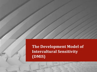 The Development Model of Intercultural Sensitivity (DMIS) 