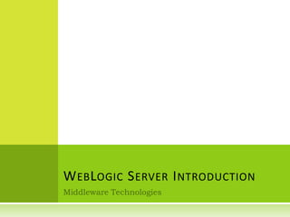Middleware Technologies WebLogic Server Introduction 