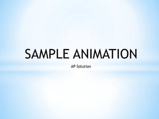 SAMPLE ANIMATION
      AP Solution
 