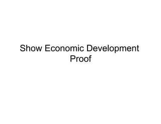 Show Economic Development
          Proof
 