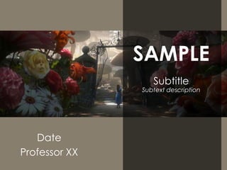 SAMPLE
                  Subtitle
               Subtext description




   Date
Professor XX
 