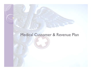 Medical Customer & Revenue Plan
 
