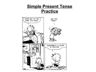 Simple Present Tense
Practice
 