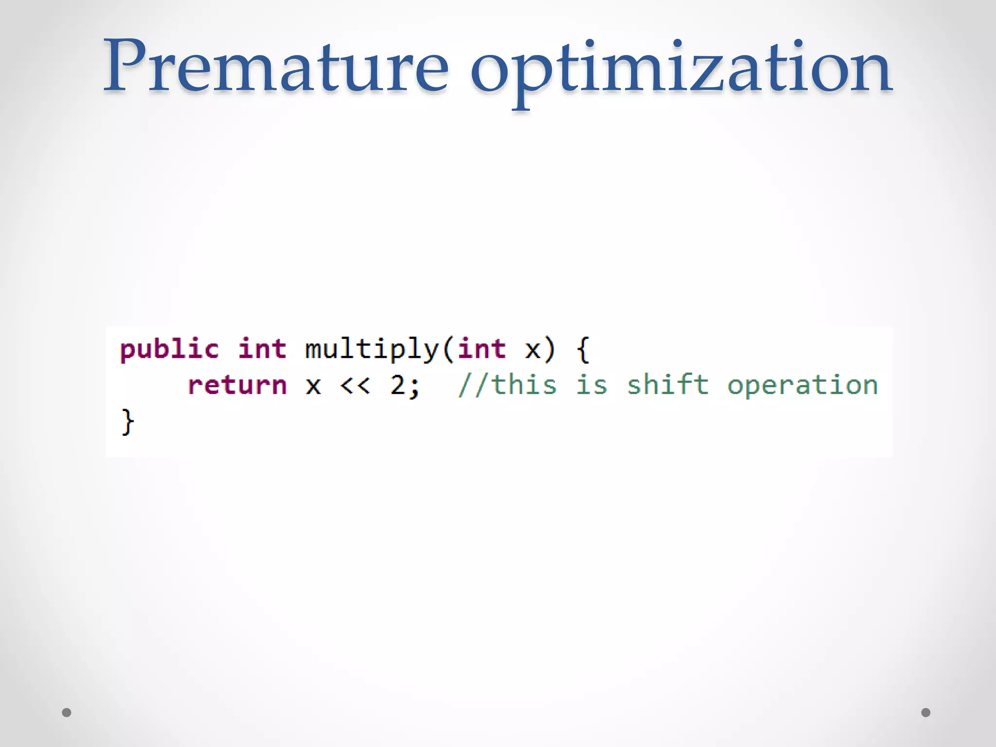 Premature optimization
 