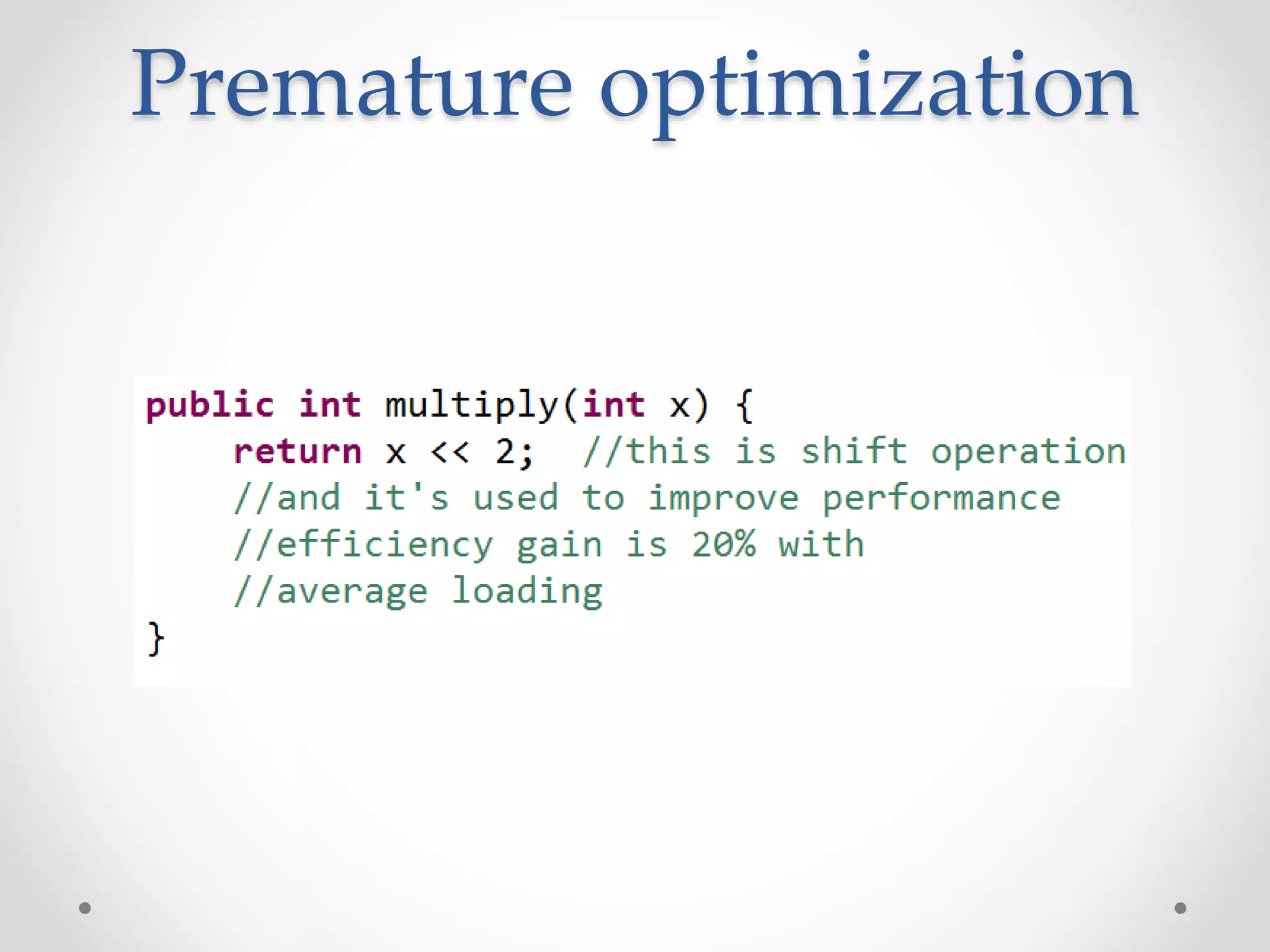 Premature optimization
 