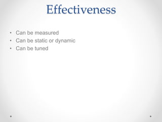 Effectiveness
• Can be measured
• Can be static or dynamic
• Can be tuned
 