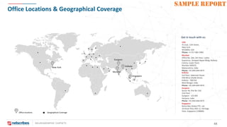 NEUROMORPHIC CHIPSETS 44
SAMPLE REPORT
Office Locations & Geographical Coverage
Office locations Geographical Coverage
Get in touch with us:
New York
Gurgaon
Kolkata
Mumbai
Mumbai
Office No. 504, 5th Floor, Lodha
Supremus, Senapati Bapat Marg, Railway
Colony, Lower Parel,
Mumbai 400013,
Maharashtra, India
Phone: +91‐844‐844-9475
USA
41 East, 11th Street,
New York
NY10003, USA
Phone: +1-917-885-5983
Kolkata
3rd Floor, Saberwal House
55B Mirza Ghalib Street,
Kolkata - 700 016
West Bengal, India
Phone: +91‐844‐844-9475
Gurgaon
Sector 44, Plot No 130,
2nd Floor
Gurgaon - 122 003
Haryana, India
Phone: +91‐844‐844-9475
Singapore
Netscribes Global PTE. Ltd.
10 Dover Rise, #20-11, Heritage
View, Singapore (138680)
Singapore
 
