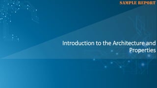 SAMPLE REPORT
Introduction to the Architecture and
Properties
 