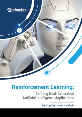 Reinforcement Learning:
Deﬁning Next-Generation
Artiﬁcial Intelligence Applications
Startup Ecosystem Analysis
 