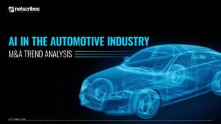 AI IN THE AUTOMOTIVE INDUSTRY
M&A TREND ANALYSIS
OCTOBER 2019
 