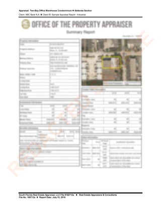Appraisal: Two-Bay Office Warehouse Condominium  Addenda Section
Client: ABC Bank N.A.  Client ID: Sample Appraisal Report - Industrial
South Florida Real Estate Appraisal, LLC File #160712a  Real Estate Appraisers & Consultants
File No. 160712a  Report Date: July 15, 2016
R
ED
A
C
TED
SA
M
PLE
 