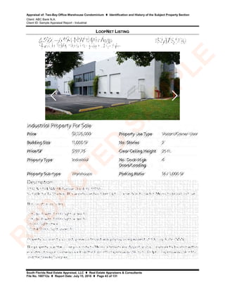 Appraisal of: Two-Bay Office Warehouse Condominium  Identification and History of the Subject Property Section
Client: ABC Bank N.A.
Client ID: Sample Appraisal Report - Industrial
South Florida Real Estate Appraisal, LLC  Real Estate Appraisers & Consultants
File No. 160712a  Report Date: July 15, 2016  Page 43 of 131
LOOPNET LISTING
R
ED
A
C
TED
SA
M
PLE
 