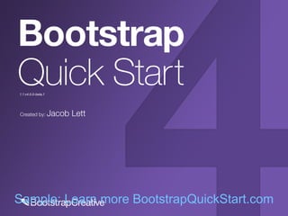 Created by: Jacob Lett
Bootstrap
Quick Start1.1:v4.0.0-beta.1
Sample: Learn more BootstrapQuickStart.com
 