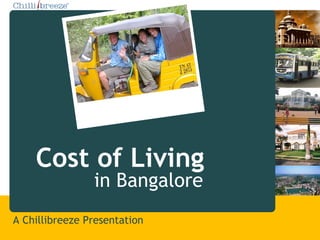 Cost of Living A Chillibreeze Presentation in Bangalore  