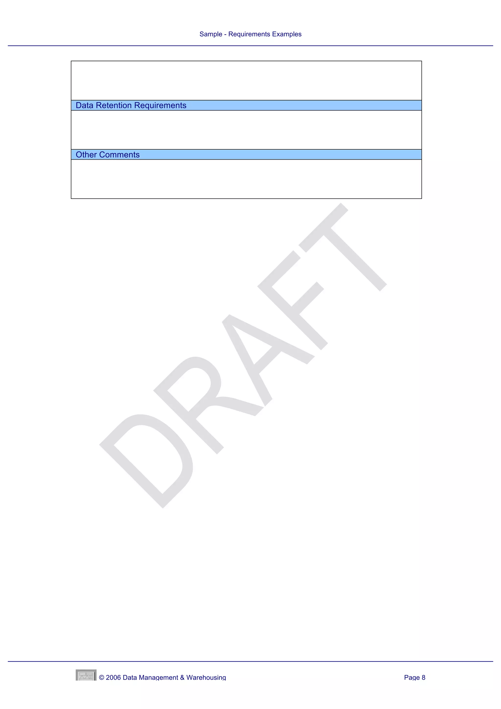 Sample - Requirements Examples




Data Retention Requirements




Other Comments




     © 2006 Data Management & Warehousing                         Page 8
 