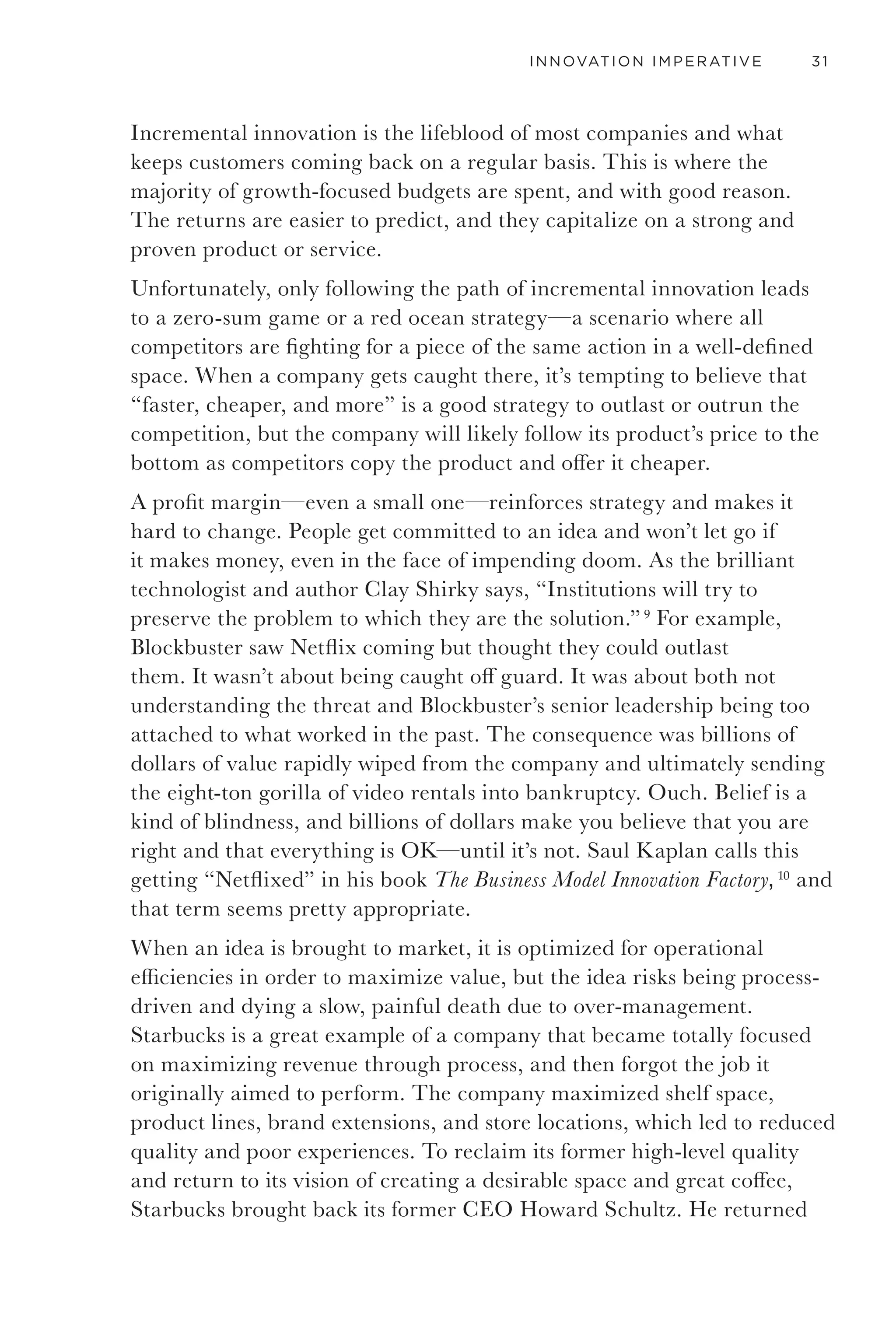 28 GETTING TO THANK YOU
TIME
ORGANIZATIONALKNOWLEDGE
KNOWLEDGE OF HOW
TO MAKE THINGS
KNOWLEDGE OF
PEOPLE’S LIVES
INNOVATION GAP
Figure 6. As companies have an increasing technical capability to make new products and services, people’s
lives become more complex and the harder it is to know them: This is known as the innovation gap.
complex systems for living, not just for buying and selling commodities.
Innovation is about changing and moving with human behavior and
culture to create desirable experiences. The best way to understand
culture is by spending time with people and understanding the jobs that
need to be done.
Innovations are made of relationships between people, products, services,
and systems that support that. Understanding those relationships and
their complexity, and demonstrating how meaningful ideas function in a
system, are important ways to show value.
Other outcomes of this rapidly evolving definition of what it means to be
human are new business opportunities. As philanthropist and Microsoft
founder Bill Gates said, “Never before in history has innovation
offered promise of so much to so many in so short a time.” 6
The risk of
blind spots for established companies unable to stay aware of what is
meaningful in the market grows daily, while the opportunity for new
entrants who can see subtle but important needs grows as well. On top
of that, prototyping, financing, design, and marketing resources are
more accessible than ever before. Now, one sharp individual can eclipse
a well-established business model. The individual innovator can now
scale a product or service more rapidly than ever before to threaten
 