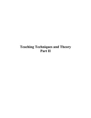 Teaching Techniques and Theory
Part II
 