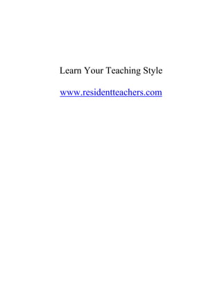 Learn Your Teaching Style
www.residentteachers.com
 