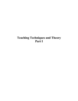 Teaching Techniques and Theory
Part I
 