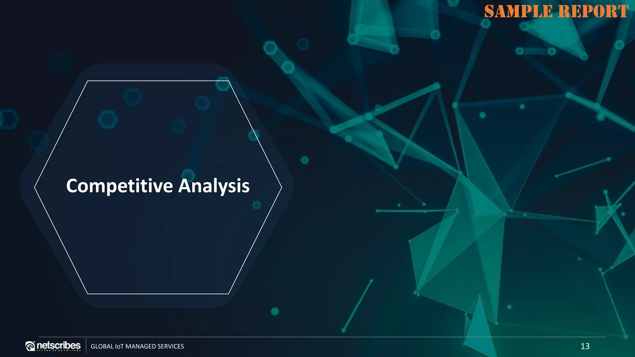 SAMPLE REPORT
GLOBAL IoT MANAGED SERVICES
SAMPLE REPORT
Competitive Analysis
13
 