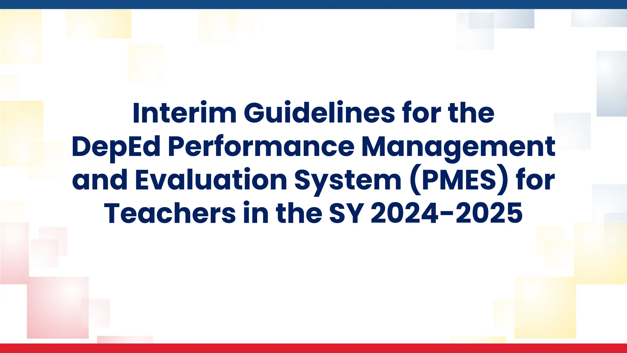 Interim Guidelines for the
DepEd Performance Management
and Evaluation System (PMES) for
Teachers in the SY 2024-2025
 