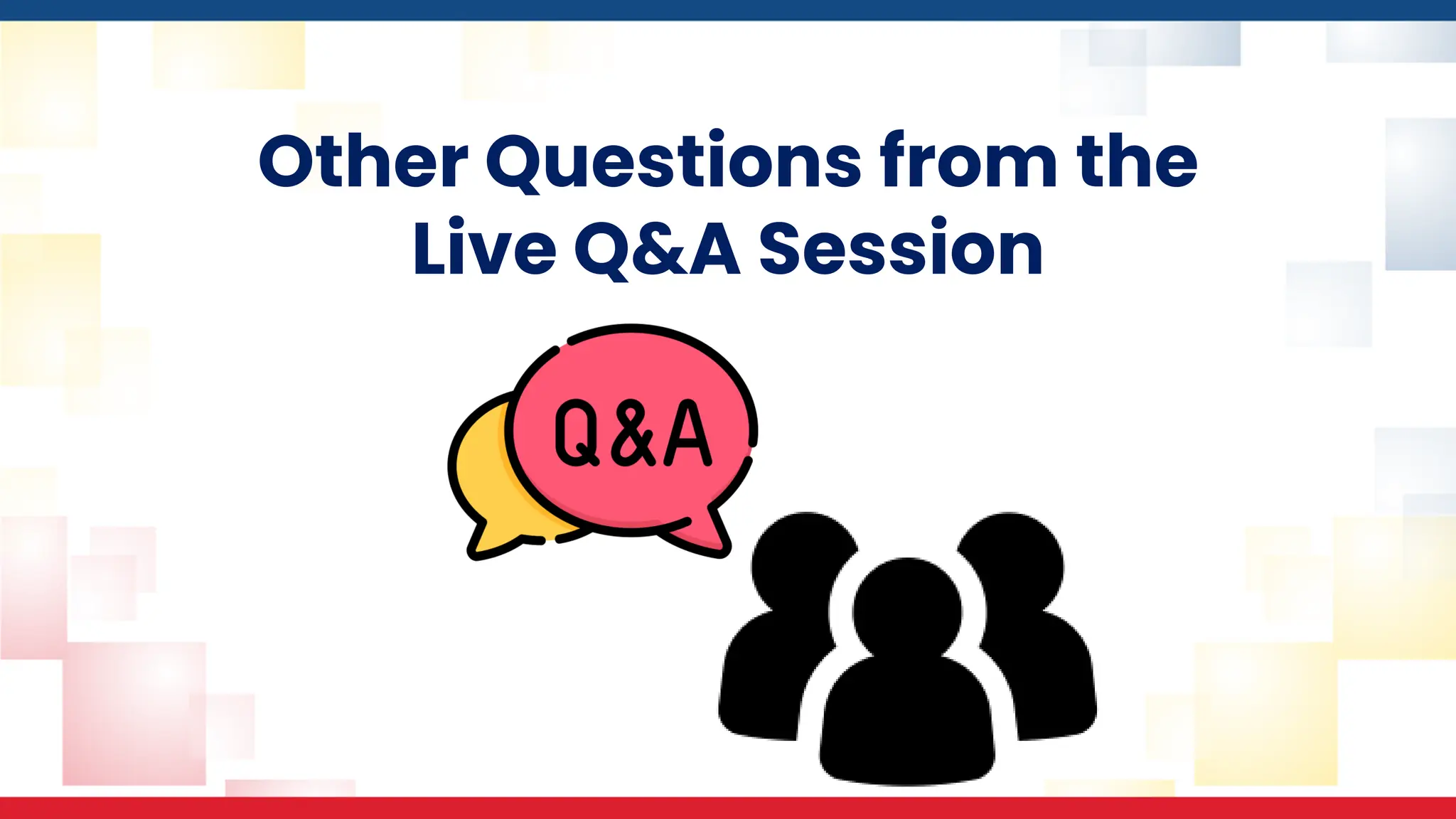 Other Questions from the
Live Q&A Session
 