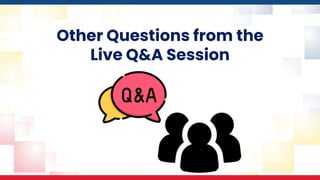 Other Questions from the
Live Q&A Session
 