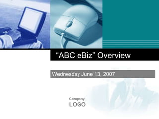 “ABC eBiz” Overview

Wednesday June 13, 2007



      Company
      LOGO
 