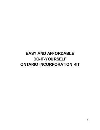 EASY AND AFFORDABLE
DO-IT-YOURSELF
ONTARIO INCORPORATION KIT
1
 