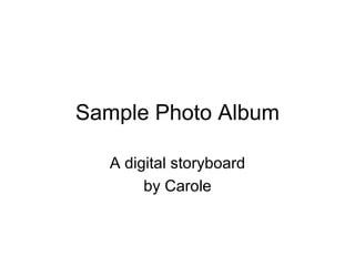 Sample Photo Album A digital storyboard by Carole 